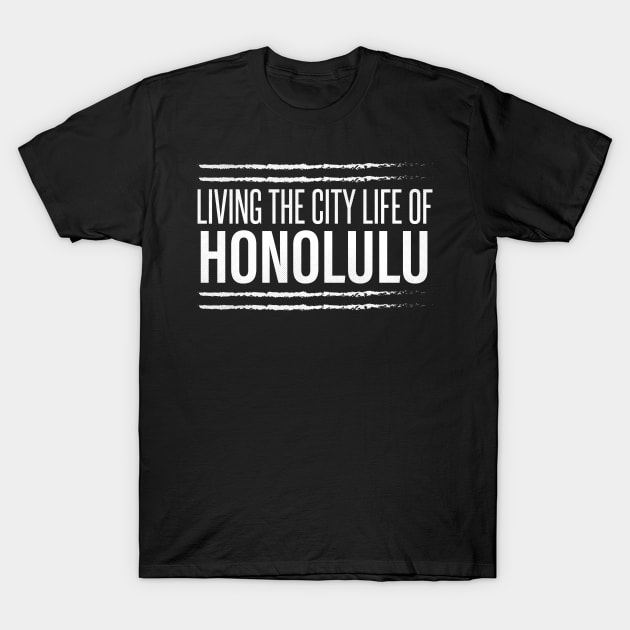 Honolulu, Hawaii - HI Living the City Life T-Shirt by thepatriotshop